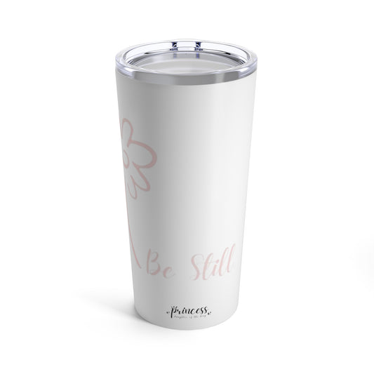 Be Still- Tumbler 20oz