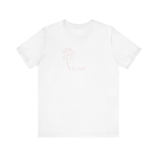 Be Still- Unisex Jersey Short Sleeve Tee